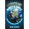 Money Is Simple: How The World Taught You Made It Complicated