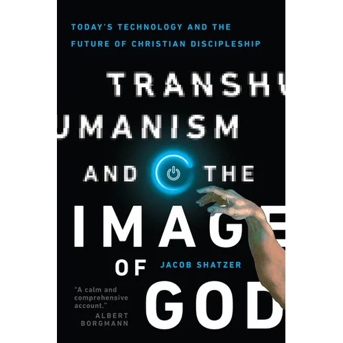 Transhumanism and the Image of God: Today's Technology and the Future of Christian Discipleship