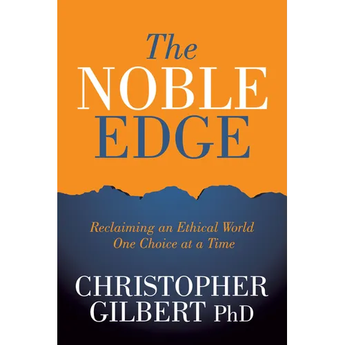 The Noble Edge: Reclaiming an Ethical World One Choice at a Time