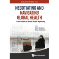 Negotiating and Navigating Global Health: Case Studies in Global Health Diplomacy