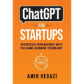 ChatGPT FOR STARTUPS: Hyperscale Your Business with this Game-Changing Technology
