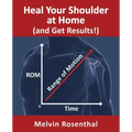 Heal Your Shoulder at Home (and Get Results!): Self-treatment rehab guide for shoulder pain from frozen shoulder, bursitis and other rotator cuff issu