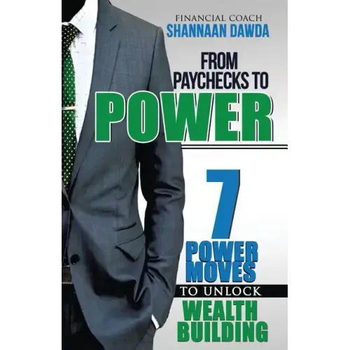 From Paychecks to Power: 7 Power Moves to Unlock Wealth Building