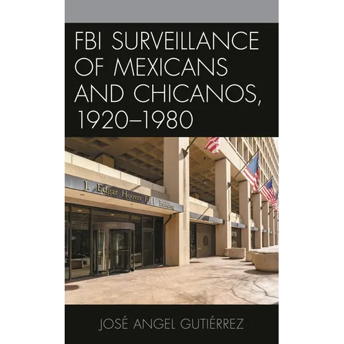 FBI Surveillance of Mexicans and Chicanos, 1920-1980