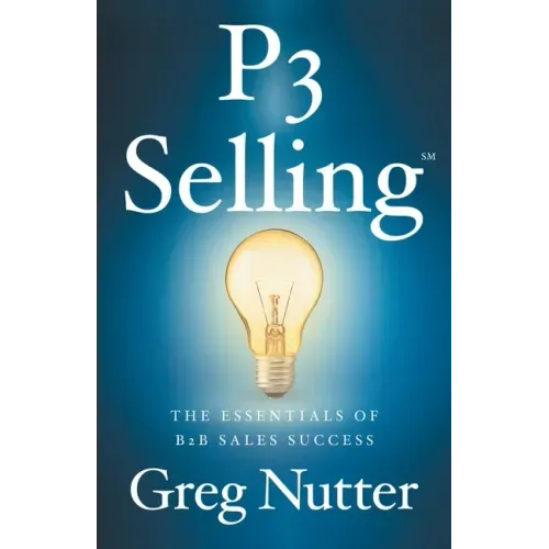 P3 Selling: The Essentials of B2B Sales Success
