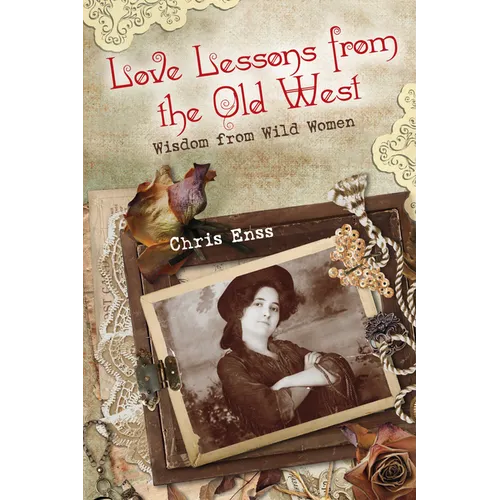 Love Lessons from the Old West: Wisdom From Wild Women