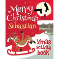 Merry Christmas Sebastian - Xmas Activity Book: (Personalized Children's Activity Book)