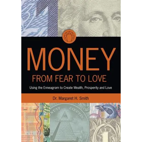 Money: From Fear to Love: Using the Enneagram to Create Wealth, Prosperity, and Love