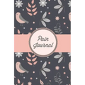 Pain Journal: Daily Track Triggers, Log Chronic Symptoms, Record Doctor & Personal Treatment, Management Information, Patterns Tracking Notebook, Book