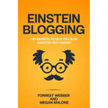 Einstein Blogging: Top Secrets to Help You Blog Smarter, Not Harder
