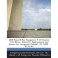 Crs Report for Congress: V-22 Osprey Tilt-Rotor Aircraft: Background and Issues for Congress: October 20, 2009 - Rl31384