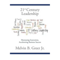 21st Century Leadership: Harnessing Innovation, Accelerating Business Success