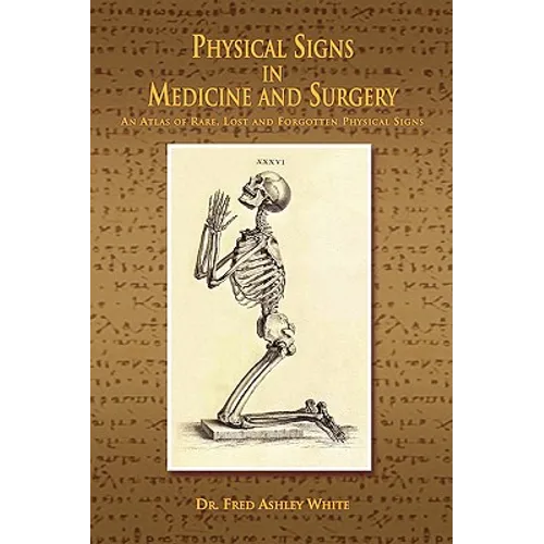 Physical Signs in Medicine & Surgery: An Atlas of Rare, Lost and Forgotten Physical Signs