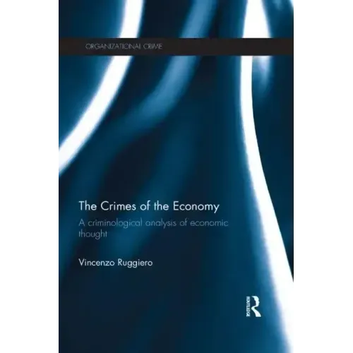 The Crimes of the Economy: A Criminological Analysis of Economic Thought