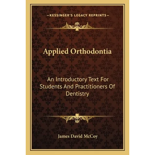 Applied Orthodontia: An Introductory Text For Students And Practitioners Of Dentistry