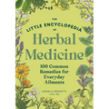 The Little Encyclopedia of Herbal Medicine: 100 Common Remedies for Everyday Ailments