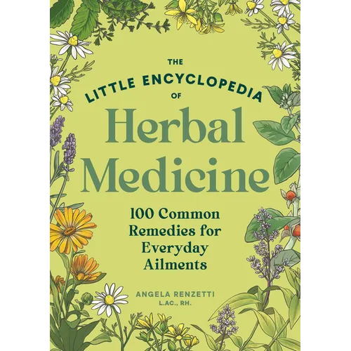 The Little Encyclopedia of Herbal Medicine: 100 Common Remedies for Everyday Ailments