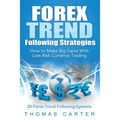 Forex Trend Following Strategies: How To Make Big Gains With Low Risk Currency Trading