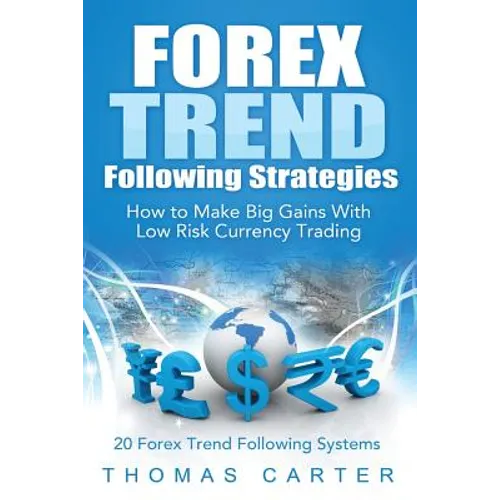 Forex Trend Following Strategies: How To Make Big Gains With Low Risk Currency Trading