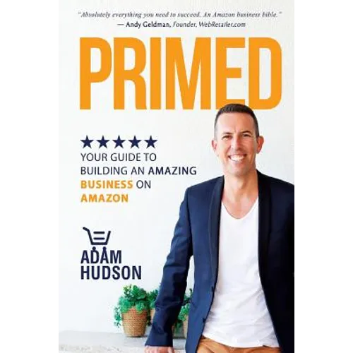 Primed: Your Guide To Building An Amazing Business On Amazon