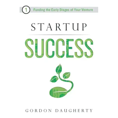 Startup Success: Funding the Early Stages of Your Venture