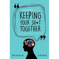 The Entrepreneur's Guide to Keeping Your Sh*t Together: How to Run Your Business Without Letting it Run You