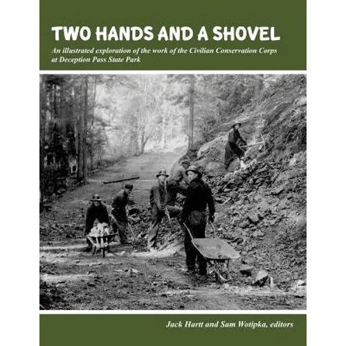 Two Hands and a Shovel: An illustrated exploration of the work of the Civilian Conservation Corps at Deception Pass State Park