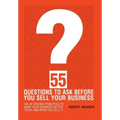 55 Questions to Ask Before You Sell Your Business
