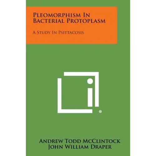 Pleomorphism in Bacterial Protoplasm: A Study in Psittacosis