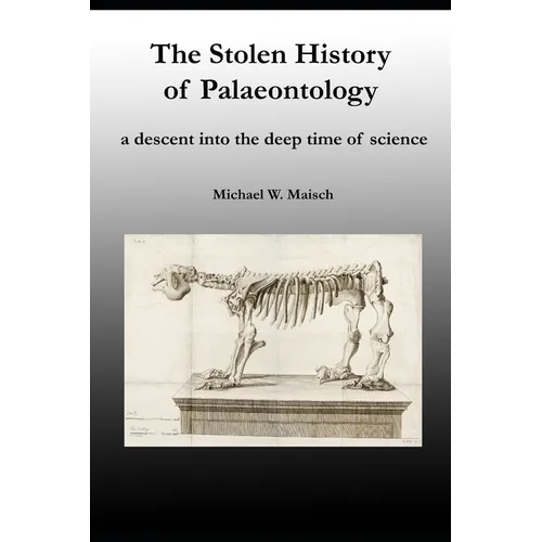 The Stolen History of Palaeontology: a descent into the deep time of science