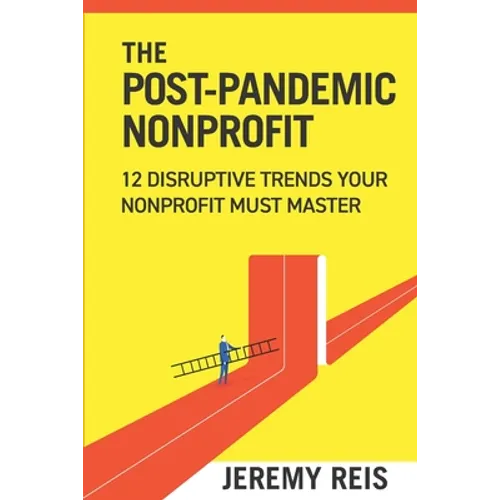 Post-Pandemic Nonprofit: 12 Disruptive Trends Your Nonprofit Must Master