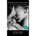 Home Birth On Your Own Terms: A How To Guide For Birthing Unassisted