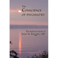 The Conscience of Psychiatry: The Reform Work of Peter R. Breggin, MD