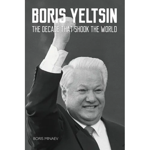 Boris Yeltsin: The Decade that Shook the World