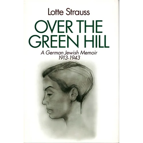 Over the Green Hill: A German Jewish Memoir, 1913-1943.