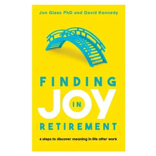 Finding Joy in Retirement: 4 Steps to Discover Meaning in Life After Work