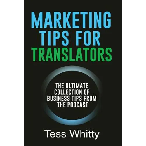 Marketing Tips for Translators: The Ultimate Collection of Business Tips from the Podcast