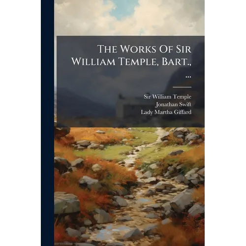 The Works Of Sir William Temple, Bart., ...: Letters Written By Sir William Temple, Bart., And Other Ministers Of State, Both At Home And Abroad