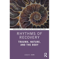 Rhythms of Recovery: Trauma, Nature, and the Body