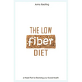 The Low Fiber Diet: 6-Week Plan for Restoring your Bowel Health