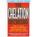 The Chelation Controversy: How to Safely Detoxify Your Body and Improve Your Health and Well-Being