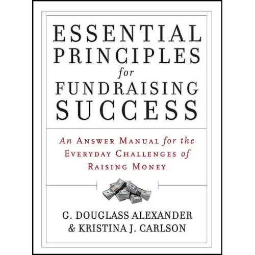 Essential Principles for Fundraising Success: An Answer Manual for the Everyday Challenges of Raising Money