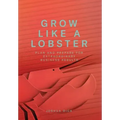 Grow Like a Lobster: Plan and Prepare for Extraordinary Business Results