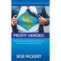 Profit Heroes: Breakthrough Strategies for Winning Customers and Building Profits