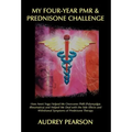 My Four-Year PMR & Prednisone Challenge: How Amrit Yoga Helped Me Overcome PMR (Polymyalgia Rheumatica) and Helped Me Deal with the Side Effects and W