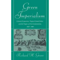 Green Imperialism: Colonial Expansion, Tropical Island Edens and the Origins of Environmentalism, 1600 1860