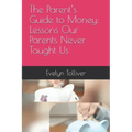 The Parent's Guide to Money: Lessons Our Parents Never Taught Us