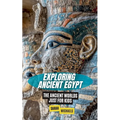 Exploring Ancient Egypt: The Ancient Worlds Just For Kids
