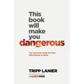 This Book Will Make You Dangerous: The Irreverent Guide for Men Who Refuse to Settle