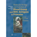 Molecular Biology and Evolution of Blood Group and Mhc Antigens in Primates